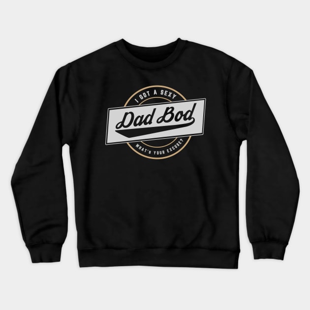 I GOT A SEXY DAD BOD Crewneck Sweatshirt by TeesByApollo
